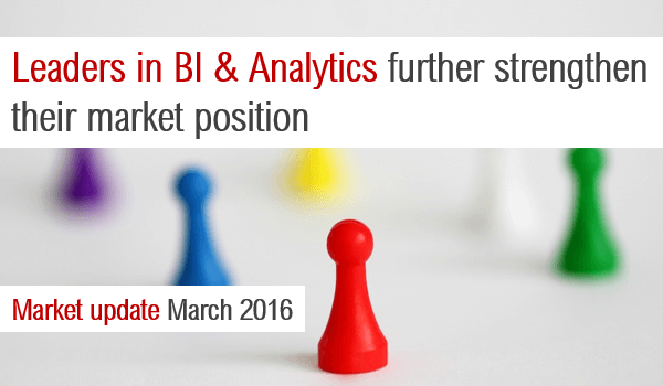 Leaders in BI & Analytics further strengthen their market position Leaders in BI & Analytics further strengthen their market position