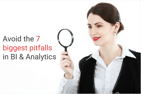 7 biggest BI & Analytics pitfalls