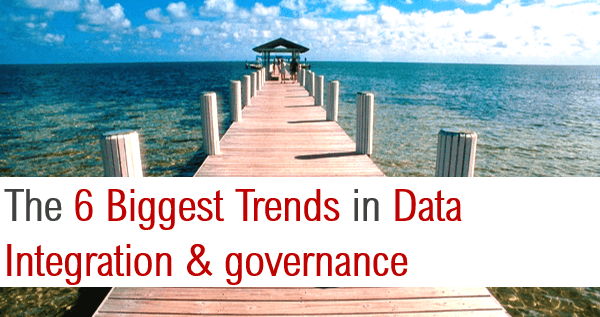Top 6 Trends in Data Integration & Governance